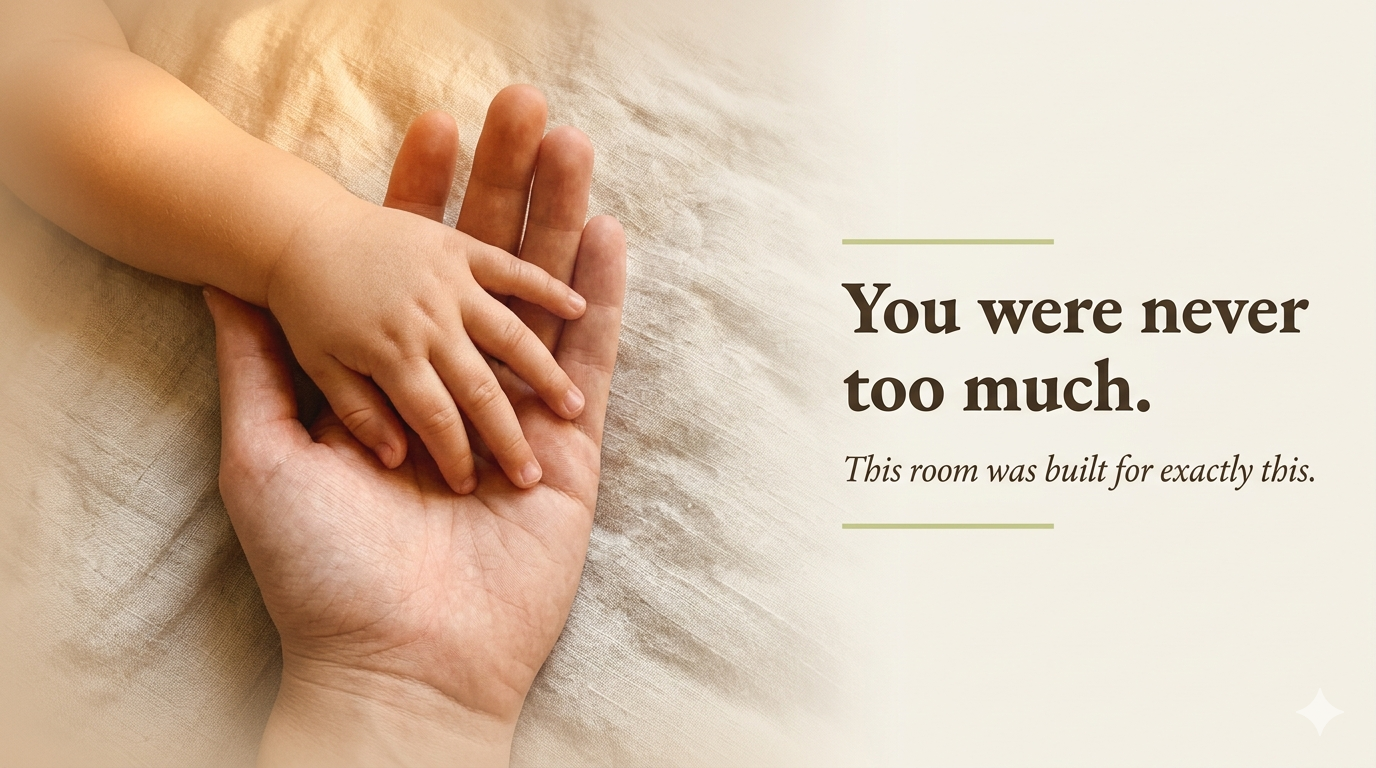 You were never too much